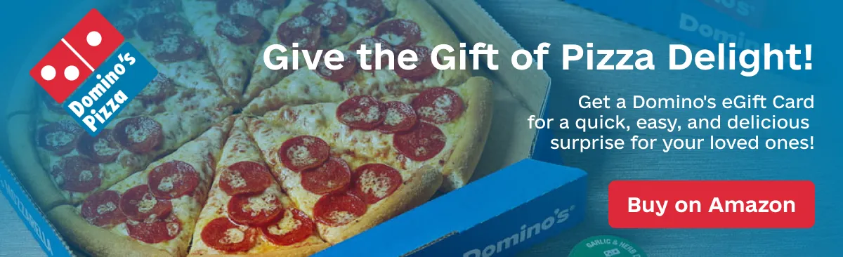 Get a Domino's eGift Card for a quick, easy, and delicious surprise for your loved ones!